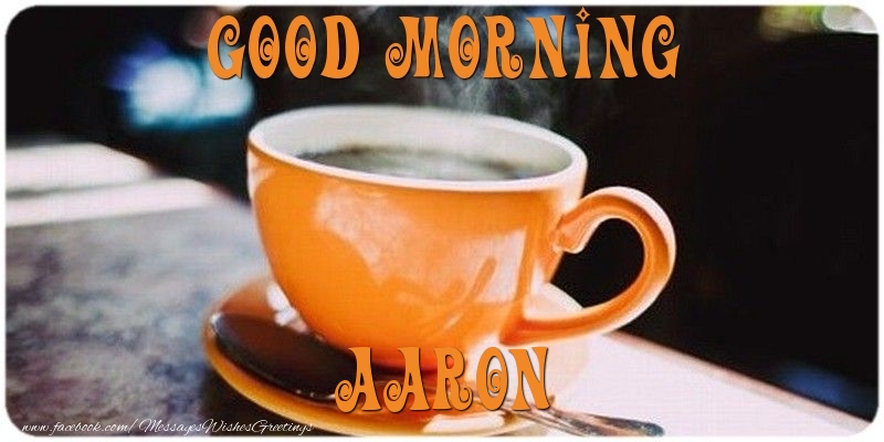 Greetings Cards for Good morning - Coffee | Good morning Aaron