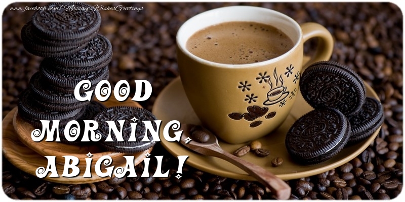 Greetings Cards for Good morning - Coffee | Good morning, Abigail