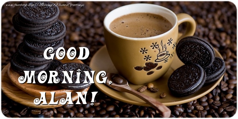 Greetings Cards for Good morning - Coffee | Good morning, Alan