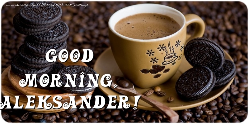 Greetings Cards for Good morning - Good morning, Aleksander