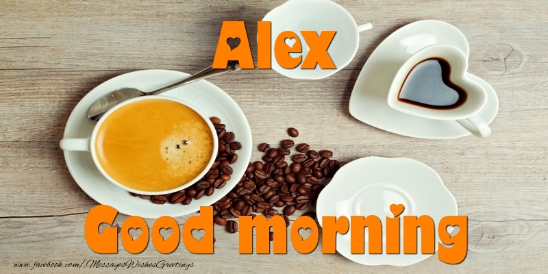 Greetings Cards for Good morning - Coffee | Good morning Alex