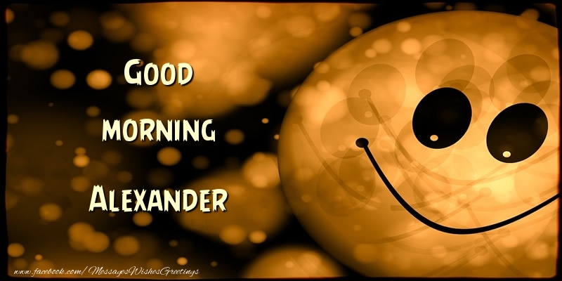 Greetings Cards for Good morning - Good morning Alexander