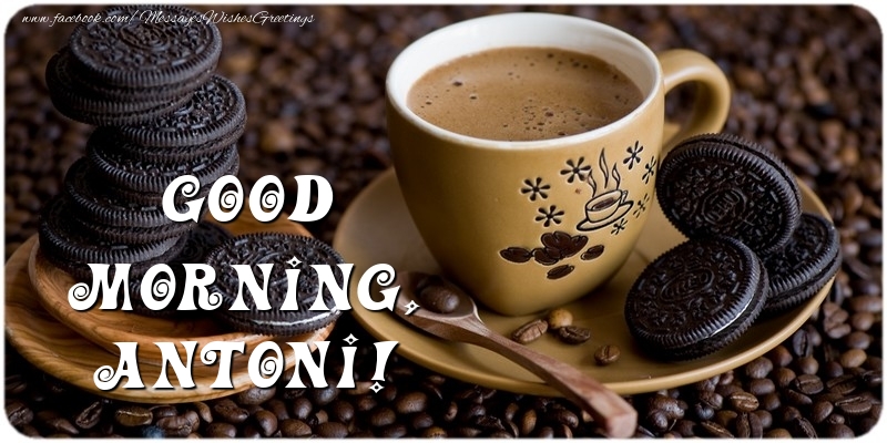 Greetings Cards for Good morning - Good morning, Antoni