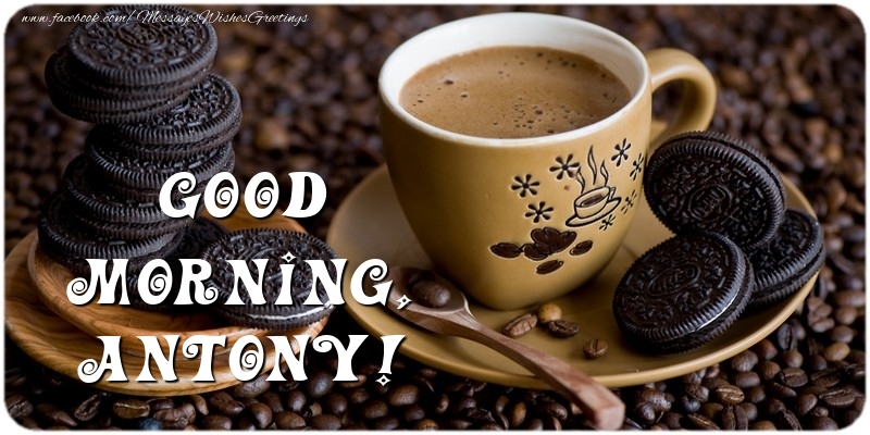 Greetings Cards for Good morning - Coffee | Good morning, Antony