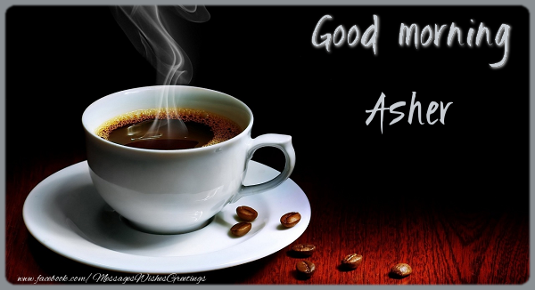 Greetings Cards for Good morning - Coffee | Good morning Asher