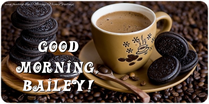 Greetings Cards for Good morning - Coffee | Good morning, Bailey