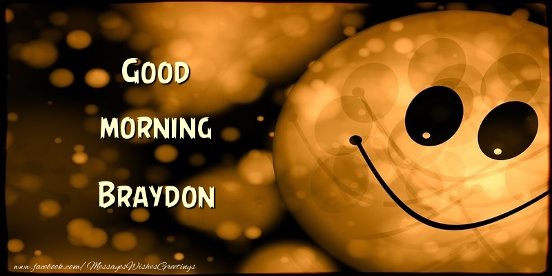 Greetings Cards for Good morning - Good morning Braydon