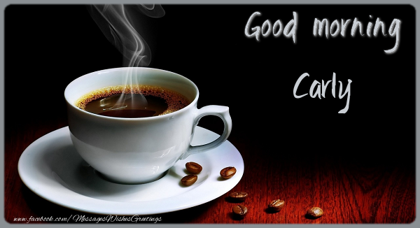 Greetings Cards for Good morning - Coffee | Good morning Carly