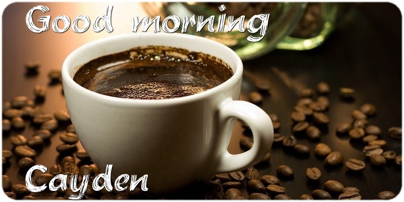 Greetings Cards for Good morning - Coffee | Good morning Cayden