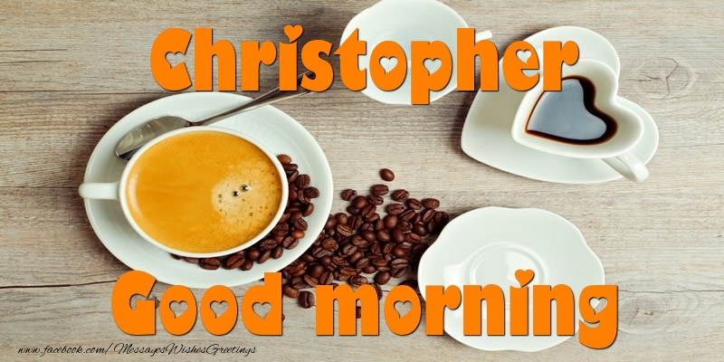 Greetings Cards for Good morning - Coffee | Good morning Christopher