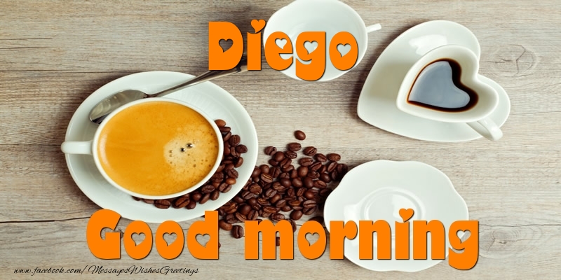 Greetings Cards for Good morning - Good morning Diego