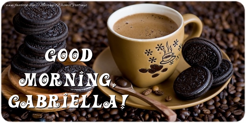 Greetings Cards for Good morning - Good morning, Gabriella