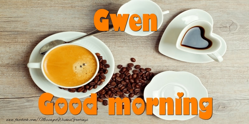 Greetings Cards for Good morning - Coffee | Good morning Gwen