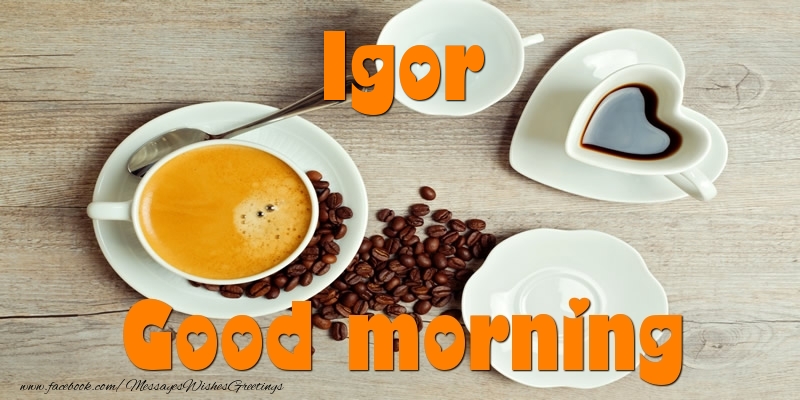 Greetings Cards for Good morning - Coffee | Good morning Igor