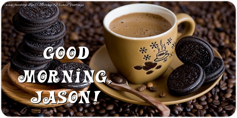 Greetings Cards for Good morning - Coffee | Good morning, Jason