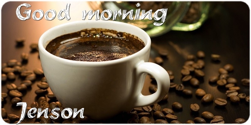Greetings Cards for Good morning - Coffee | Good morning Jenson