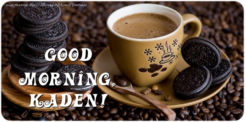 Greetings Cards for Good morning - Good morning, Kaden