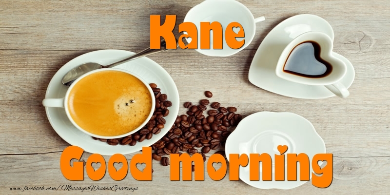 Greetings Cards for Good morning - Good morning Kane