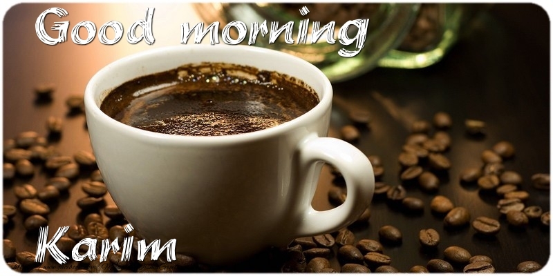 Greetings Cards for Good morning - Coffee | Good morning Karim