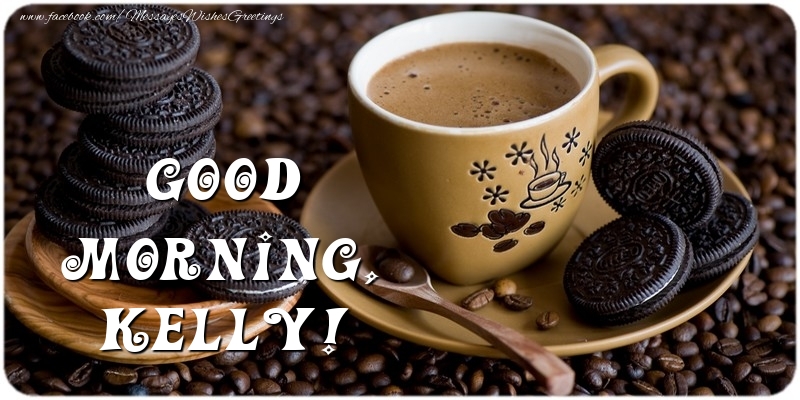 Greetings Cards for Good morning - Coffee | Good morning, Kelly