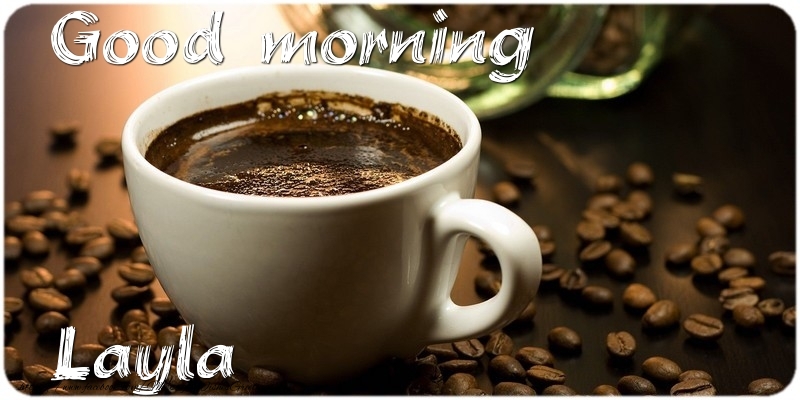 Greetings Cards for Good morning - Coffee | Good morning Layla
