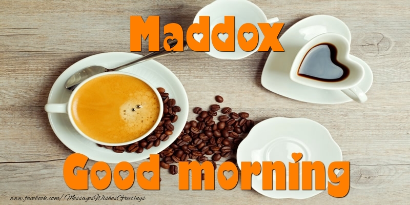 Greetings Cards for Good morning - Good morning Maddox