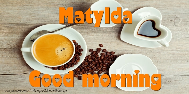 Greetings Cards for Good morning - Good morning Matylda
