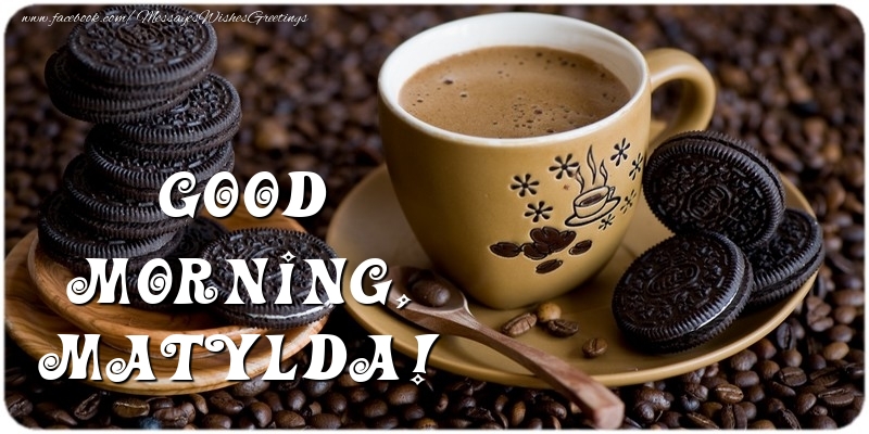 Greetings Cards for Good morning - Coffee | Good morning, Matylda