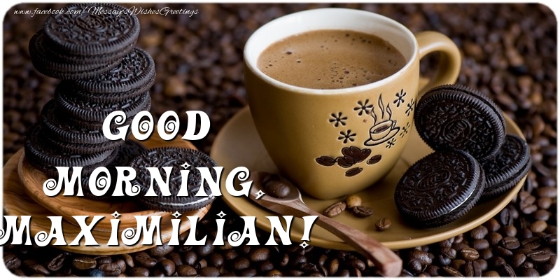 Greetings Cards for Good morning - Coffee | Good morning, Maximilian