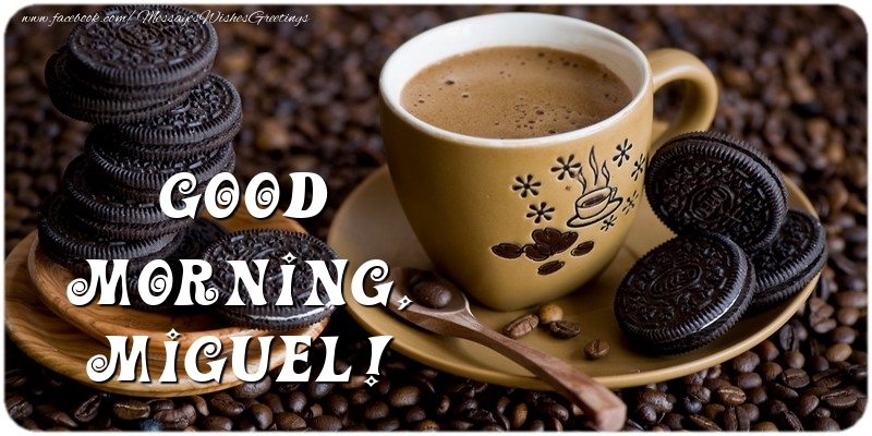 Greetings Cards for Good morning - Coffee | Good morning, Miguel