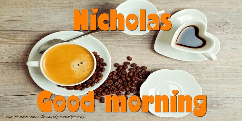 Greetings Cards for Good morning - Good morning Nicholas