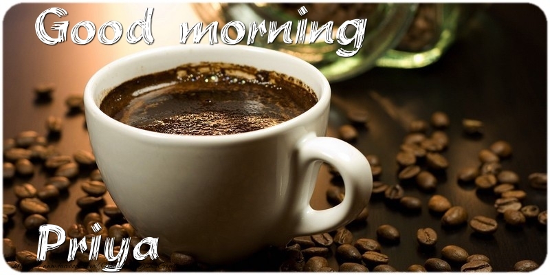 Greetings Cards for Good morning - Coffee | Good morning Priya