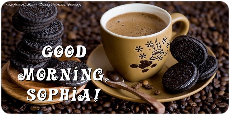 Greetings Cards for Good morning - Coffee | Good morning, Sophia