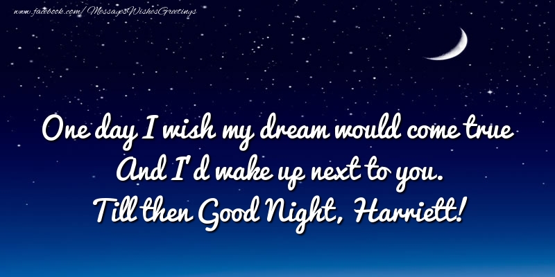  Greetings Cards for Good night - Moon | One day I wish my dream would come true And I’d wake up next to you. Harriett