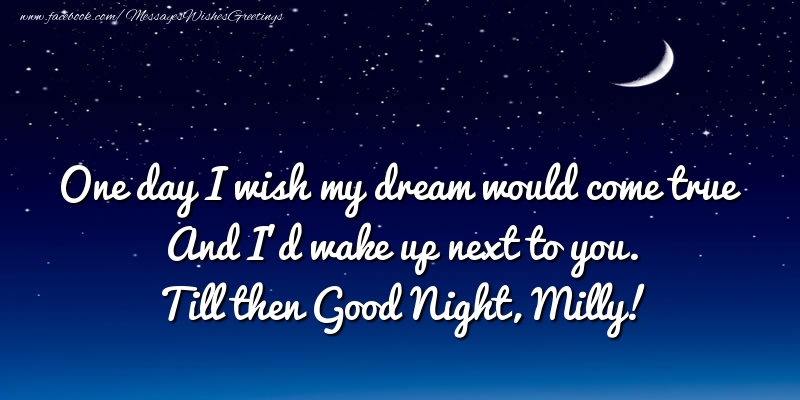 Greetings Cards for Good night - Moon | One day I wish my dream would come true And I’d wake up next to you. Milly