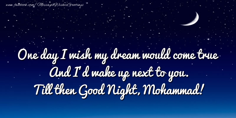 Greetings Cards for Good night - Moon | One day I wish my dream would come true And I’d wake up next to you. Mohammad