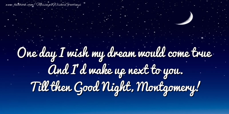 Greetings Cards for Good night - Moon | One day I wish my dream would come true And I’d wake up next to you. Montgomery