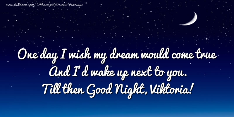  Greetings Cards for Good night - Moon | One day I wish my dream would come true And I’d wake up next to you. Viktoria
