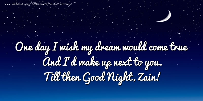  Greetings Cards for Good night - Moon | One day I wish my dream would come true And I’d wake up next to you. Zain