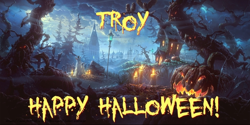 Greetings Cards for Halloween - Troy Happy Halloween!