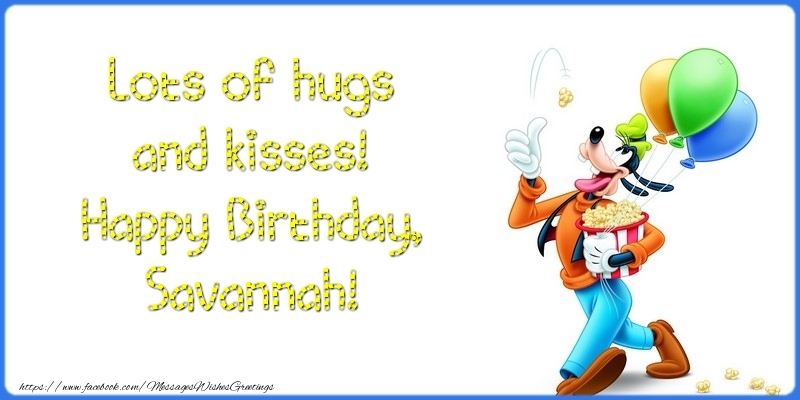 Greetings Cards for kids - Lots of hugs and kisses! Happy Birthday, Savannah