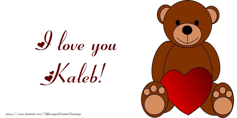 Greetings Cards for Love - Bear & Hearts | I love you Kaleb!