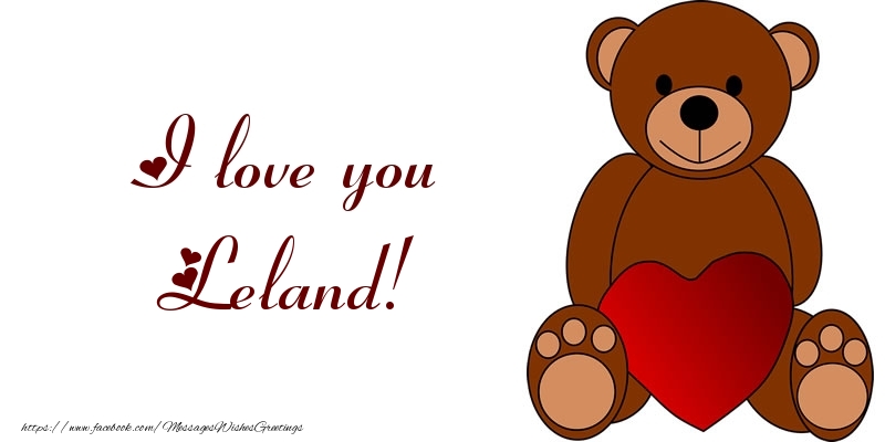 Greetings Cards for Love - I love you Leland!