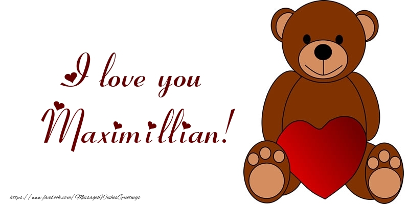 Greetings Cards for Love - Bear & Hearts | I love you Maximillian!
