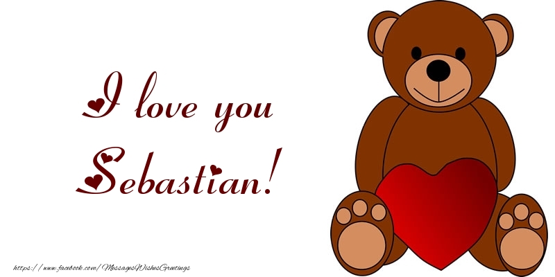 Greetings Cards for Love - I love you Sebastian!