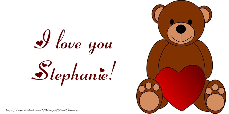 Greetings Cards for Love - Bear & Hearts | I love you Stephanie!