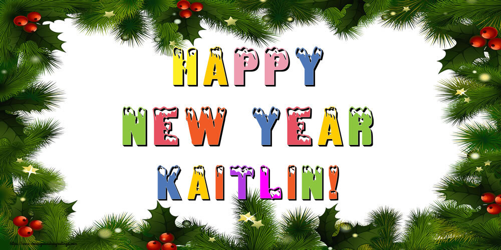 Greetings Cards for New Year - Christmas Decoration | Happy New Year Kaitlin!