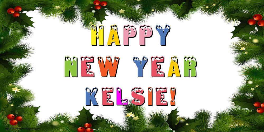 Greetings Cards for New Year - Christmas Decoration | Happy New Year Kelsie!