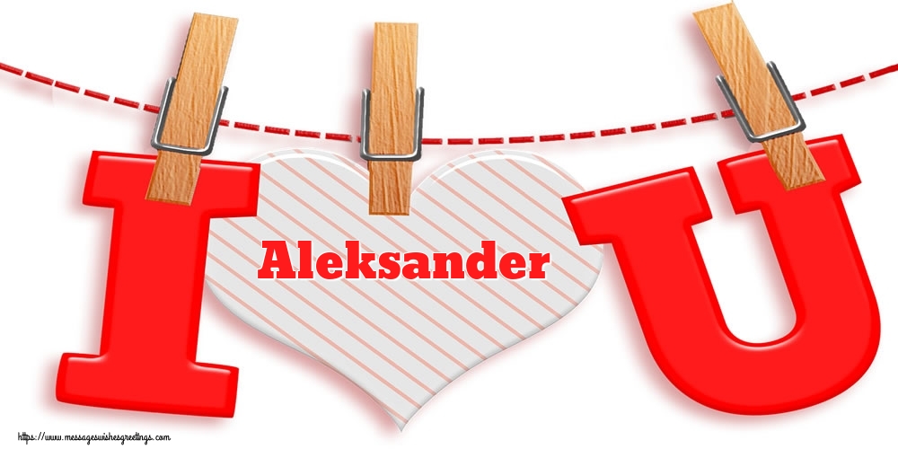 Greetings Cards for Valentine's Day - I Love You Aleksander