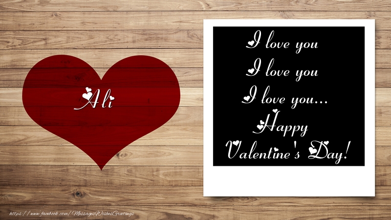 Greetings Cards for Valentine's Day - Ali I love you I love you I love you... Happy Valentine's Day!